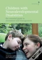Children With Neurodevelopmental Disabilities: The Essential Guide To Assessment And Management