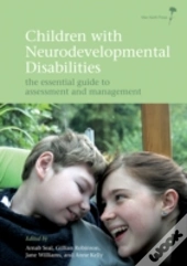 Children With Neurodevelopmental Disabilities: The Essential Guide To Assessment And Management