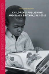 Childrenâ€™S Publishing And Black Britain, 1965-2015