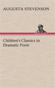 Children'S Classics In Dramatic Form