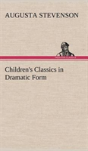 Children'S Classics In Dramatic Form - Preview