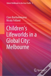 Children'S Lifeworlds In A Global City: Melbourne
