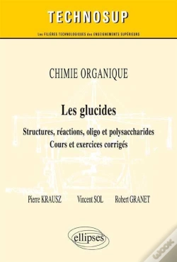 Capa do artigo Chimie Organique ; Les Glucides ; Structures, Réactions, Oligo & Polysaccharose ; Cours Et Exercices Corrigés
