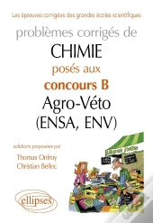 Chimie. Problèmes Corrigés Posés Au Concours B Agro-Véto (Ensa Et Env) De 2007-2011