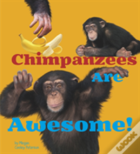 Chimpanzees Are Awesome!