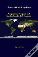 China-Asean Relations: Perspectives, Prospects And Implications For U.S. Interests
