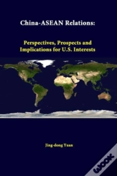 China-Asean Relations: Perspectives, Prospects And Implications For U.S. Interests