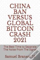 China Ban Versus Global Bitcoin Crash 2021