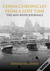 China Chronicles From A Lost Time: The Min River Journals