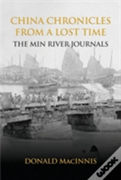 China Chronicles From A Lost Time: The Min River Journals