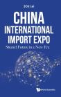 China International Import Expo: Shared Future In A New Era - Preview