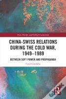 China-Swiss Relations During The Cold War, 1949â€“1989