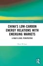 Chinaâ€™S Low-Carbon Energy Relations With Emerging Markets - Preview