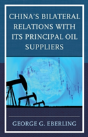 China'S Bilateral Relations With Its Principal Oil Suppliers - Preview