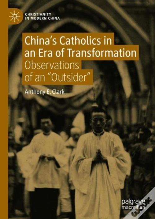 China S Catholics In An Era Of Transformation De Anthony E Clark 