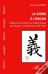 Chine À L'Encan ; Rapports Et Souvenirs D'Un Officier Français Du 2e Bureau En Extrême-Orient (1897-1901)
