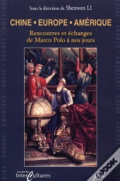 Chine, Europe, Amérique ; Rencontre Et Échange De Marco Polo À Nos Jours