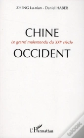 Chine-Occident ; Le Grand Malentendu Du Xxi Siècle