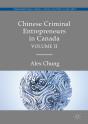 Chinese Criminal Entrepreneurs In Canada, Volume Ii - Preview
