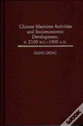 Chinese Maritime Activities And Socioeconomic Development, C. 2100 B.C. - 1900 A.D.