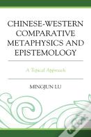 Chinese-Western Comparative Metaphysics And Epistemology
