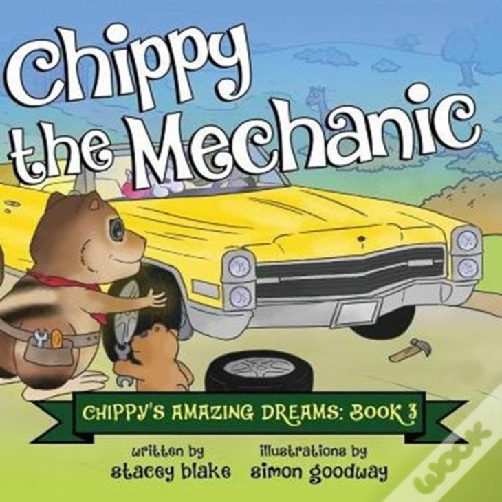 Chippy The Mechanic: Chippy'S Amazing Dreams - Book 3