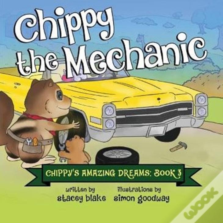 Chippy The Mechanic: Chippy'S Amazing Dreams - Book 3