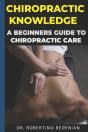 Chiropractic Knowledge - A Beginners Guide To Chiropractic Care - Preview