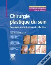 Chirurgie Plastique Et Reconstructrice Du Sein ; Oncoplastie, Reconstruction Et Esthétique
