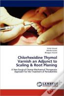 Chlorhexidine Thymol Varnish An Adjunct To Scaling & Root Planing