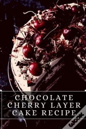 Chocolate Cherry Layer Cake Recipe