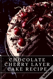 Capa do artigo Chocolate Cherry Layer Cake Recipe