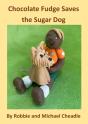 Chocolate Fudge Saves The Sugar Dog - Preview