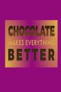 Chocolate Makes Everything Better - Preview