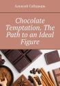 Chocolate Temptation. The Path To An Ideal Figure - Preview