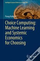 Choice Computing: Machine Learning And Systemic Economics For Choosing