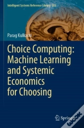 Choice Computing: Machine Learning And Systemic Economics For Choosing