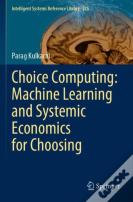 Choice Computing: Machine Learning And Systemic Economics For Choosing