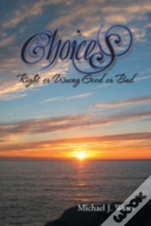 Choices: Right Or Wrong Good Or Bad
