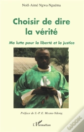 Choisir De Dire La Vérité ; Ma Lutte Pour La Liberté Et La Justice