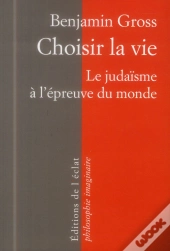 Choisir La Vie ; Le Judaïsme À L'Épreuve Du Monde