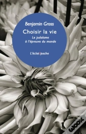 Choisir La Vie ; Le Judaïsme À L'Épreuve Du Monde