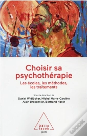 Choisir Sa Psychothérapie : Les Écoles, Les Méthodes, Les Traitements