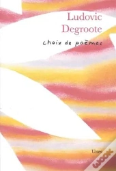 Choix De Poèmes, Ludovic Degroote