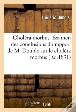 Capa do artigo Cholera Morbus. Examen Des Conclusions Du Rapport De M. Double Sur Le Cholera Morbus