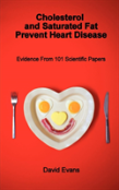Cholesterol And Saturated Fat Prevent Heart Disease - Evidence From 101 Scientific Papers