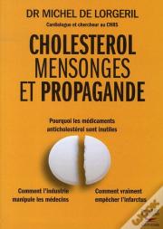 Cholestérol, Mensonges Et Propagande ; Pourquoi Les Médicaments Sont Inutiles ; Comment L'Industrie Manipule Les Médecins, Comment Vraiment Empêcher L'Infarctus
