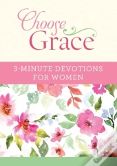 Choose Grace: 3-Minute Devotions For Women