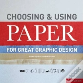 Choosing And Using Paper For Great Graphic Design /Anglais