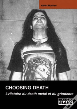 Capa do artigo Choosing Death ; L'Histoire Du Death Metal Et Du Grindcore